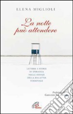 La Notte può attendere. Lettere e storie di speranza nelle stanze dalla malattia terminale. E-book. Formato PDF ebook