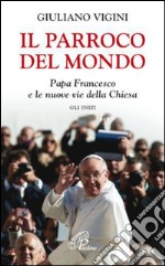 Il parroco del mondo. Papa Francesco e le nuove vie della Chiesa. Gli inizi. E-book. Formato EPUB ebook