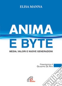 Anima e byte. Media, valori e nuove generazioni. E-book. Formato PDF ebook di Elisa Manna