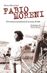 Fabio Moreni. L'avventura umanitaria di un uomo di fede. E-book. Formato PDF ebook