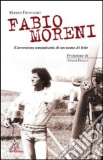 Fabio Moreni. L'avventura umanitaria di un uomo di fede. E-book. Formato EPUB ebook