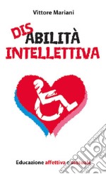 Disabilità intellettiva. Educazione affettiva e sessuale. E-book. Formato PDF ebook