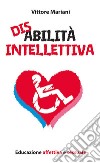 Disabilità intellettiva. Educazione affettiva e sessuale. E-book. Formato PDF ebook