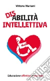 Disabilità intellettiva. Educazione affettiva e sessuale. E-book. Formato EPUB ebook di Vittore Mariani
