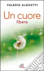 Un cuore libero. Per una nuova spiritualità. E-book. Formato EPUB ebook