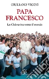 Papa Francesco. La Chiesa incontra il mondo. E-book. Formato EPUB ebook di Giuliano Vigini