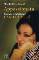 Appassionata. Incontro con il soprano Daniela Dessì. E-book. Formato PDF ebook