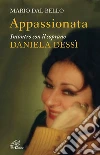 Appassionata. Incontro con il soprano Daniela Dessì. E-book. Formato EPUB ebook di Mario Dal Bello