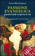 Passione evangelica. Quando la fede trasforma la vita. E-book. Formato PDF ebook