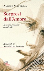 Sorpresi dall'amore. Incontri personali con Cristo. E-book. Formato EPUB