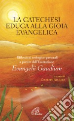 La catechesi educa alla gioia evangelica. Riflessioni teologico-pastorali a partire dall'Esortazione Evangelii Gaudium. E-book. Formato EPUB ebook