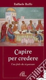 Capire per credere. Una fede da ri-pensare. E-book. Formato EPUB ebook