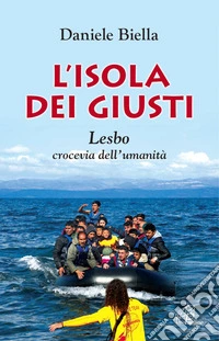 L' isola dei giusti. Lesbo, crocevia dell'umanità. E-book. Formato PDF ebook