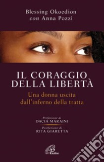 Il coraggio della libertà. Una donna uscita dell'inferno della tratta. E-book. Formato PDF ebook di Okoedion