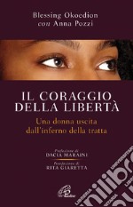 Il coraggio della libertà. Una donna uscita dell'inferno della tratta. E-book. Formato PDF ebook