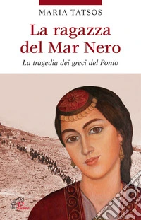 La ragazza del Mar Nero. La tragedia dei greci del Ponto. E-book. Formato PDF ebook
