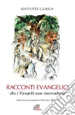 Racconti evangelici che i Vangeli non raccontano. Ediz. illustrata. E-book. Formato PDF ebook