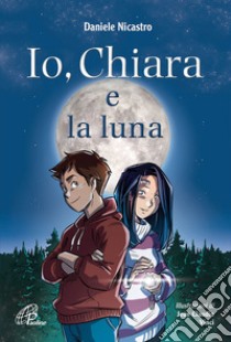 Io, Chiara e la luna. E-book. Formato PDF ebook di Daniele Nicastro