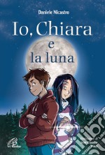 Io, Chiara e la luna. E-book. Formato PDF