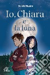 Io, Chiara e la luna. E-book. Formato PDF ebook di Daniele Nicastro