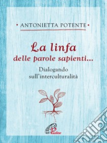 La linfa della parole sapienti. E-book. Formato PDF ebook di Antonietta Potente