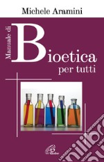 Manuale di bioetica per tutti. E-book. Formato PDF ebook