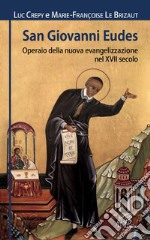 San Giovanni Eudes. Operaio della nuova evangelizzazione nel XVII secolo. E-book. Formato PDF