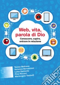 Web, vita, parola di Dio. Conoscere, capire, entrare in relazione. E-book. Formato PDF ebook di AUTORI VARI