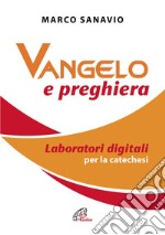 Vangelo e preghiera. Laboratori digitali per la catechesi. E-book. Formato PDF ebook