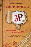 3P. Padre Pino Puglisi. Supereroe rompiscatole. E-book. Formato PDF ebook di Marco Pappalardo