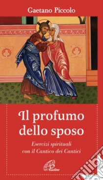 Il profumo dello sposo. Esercizi spirituali con il Cantico dei Cantici. E-book. Formato PDF ebook di Gaetano Piccolo