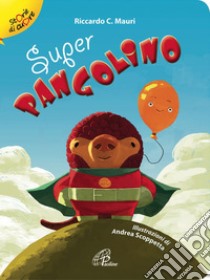 Super pangolino. Ediz. illustrata. E-book. Formato PDF ebook di Riccardo Mauri