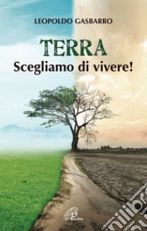 Terra. Scegliamo di vivere!. E-book. Formato PDF ebook di Leopoldo Gasbarro