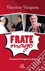 Frate Mago. Annunciare il Vangelo con gioia. E-book. Formato PDF ebook