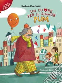 Un cuore per il signor Pum. Ediz. illustrata. E-book. Formato PDF ebook di Rachele Mocchetti