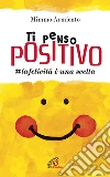 Ti penso positivo. #la felicità è una scelta. E-book. Formato EPUB ebook di Mimmo Armiento