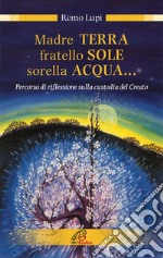 Madre terra, fratello sole, sorella acqua... Percorso di riflessione sulla custodia del Creato. E-book. Formato PDF ebook