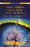 Madre terra, fratello sole, sorella acqua... Percorso di riflessione sulla custodia del Creato. E-book. Formato PDF ebook di Remo Lupi