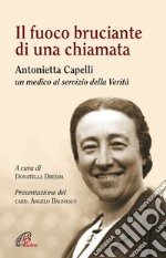 Il fuoco bruciante di una chiamata - Antonietta Capelli un medico al servizio della Verità. E-book. Formato PDF ebook