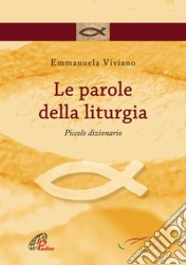 Le parole della liturgia. Piccolo dizionario. E-book. Formato PDF ebook di Emmanuela Viviano