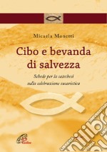 Cibo e bevanda di salvezza. Schede per la catechesi sulla celebrazione eucaristica. E-book. Formato PDF