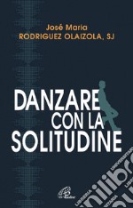 Danzare con la solitudine. E-book. Formato PDF ebook