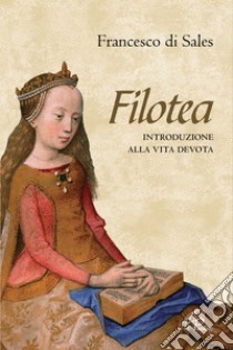 Filotea. Introduzione alla vita devota. E-book. Formato PDF ebook di Francesco di Sales (san)