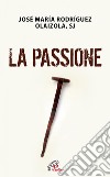 La Passione. E-book. Formato EPUB ebook di Rodriguez Josè M. Olaizola