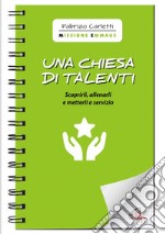 Una chiesa di talenti. Scoprirli, allenarli e metterli a servizio. E-book. Formato PDF