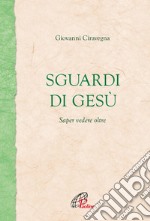 Sguardi di Gesù. Saper vedere oltre. E-book. Formato EPUB