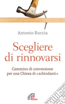 Scegliere di rinnovarsi. E-book. Formato PDF ebook di Antonio Ruccia