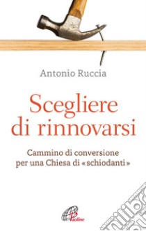 Scegliere di rinnovarsi. E-book. Formato EPUB ebook di Antonio Ruccia