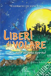 Liberi di volare... sulle ali dello Spirito!. E-book. Formato PDF ebook