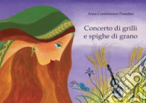 Concerto di grilli e spighe di grano. E-book. Formato PDF ebook di Anna Confalonieri Prandini